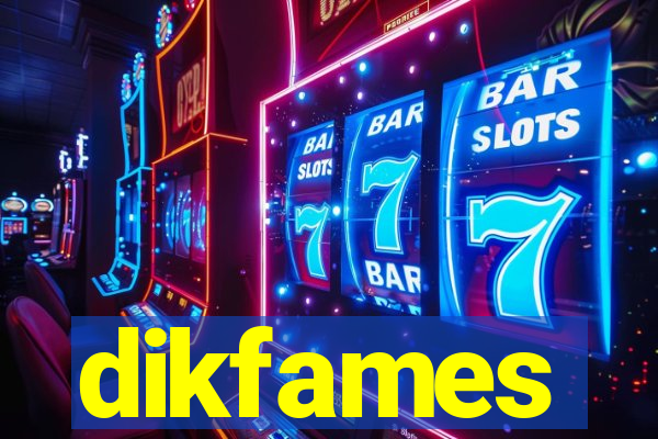 dikfames