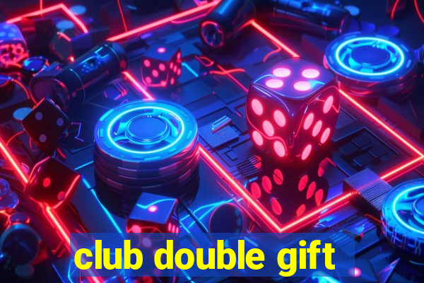 club double gift