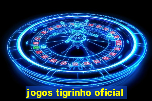 jogos tigrinho oficial