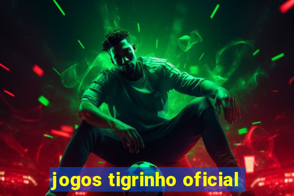 jogos tigrinho oficial