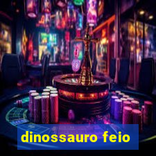 dinossauro feio