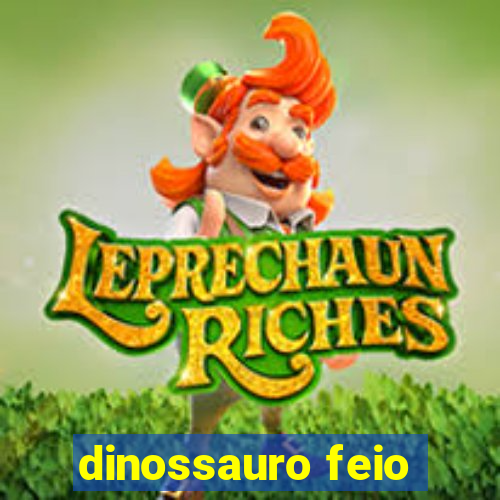 dinossauro feio