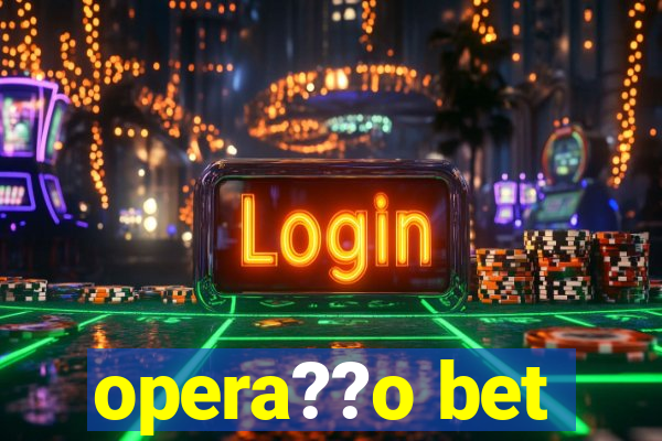 opera??o bet