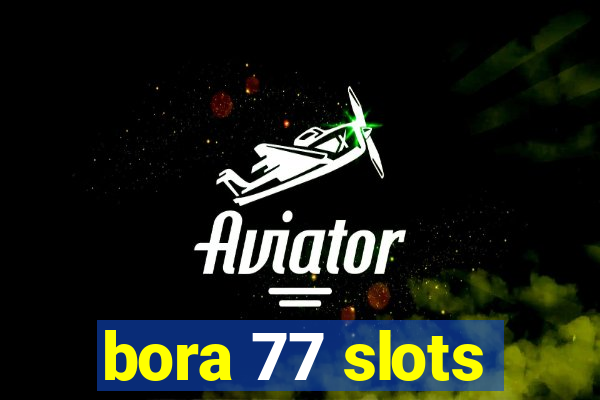 bora 77 slots