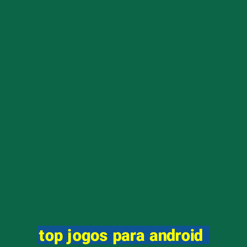 top jogos para android