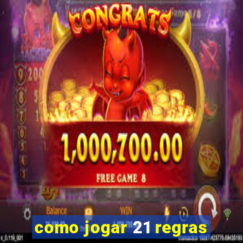 como jogar 21 regras