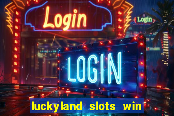 luckyland slots win real cash