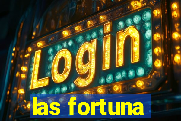 las fortuna