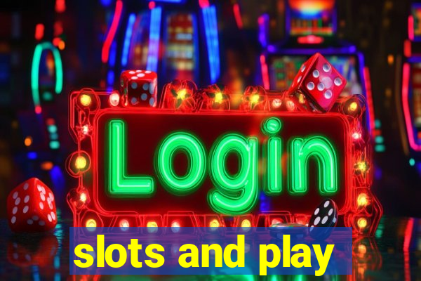 slots and play