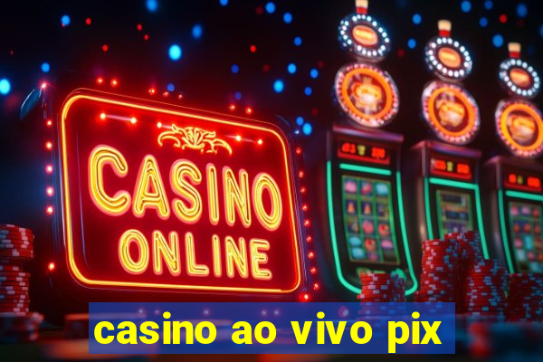 casino ao vivo pix