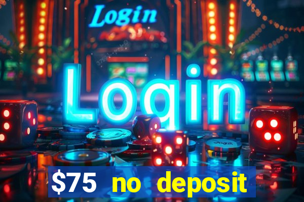 $75 no deposit bonus on sign up casino moons