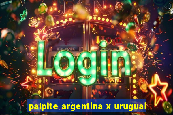 palpite argentina x uruguai