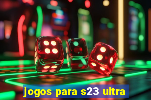 jogos para s23 ultra