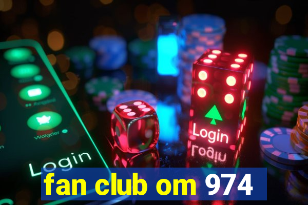 fan club om 974