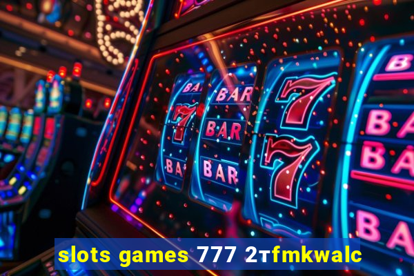 slots games 777 2тfmkwalc