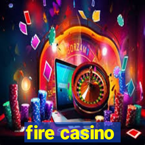 fire casino