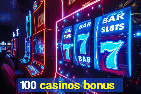 100 casinos bonus