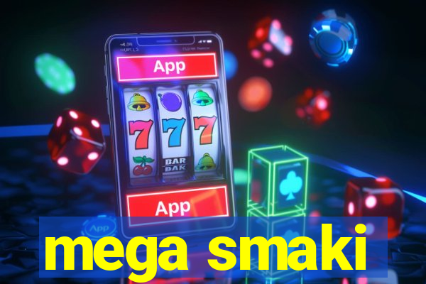 mega smaki