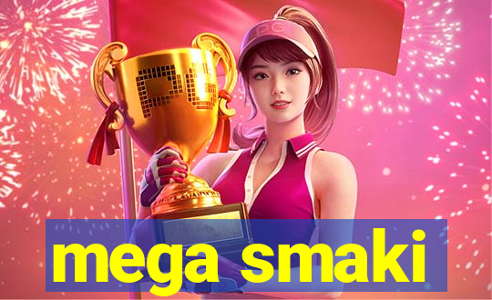 mega smaki