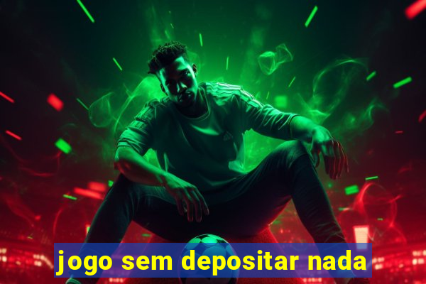 jogo sem depositar nada