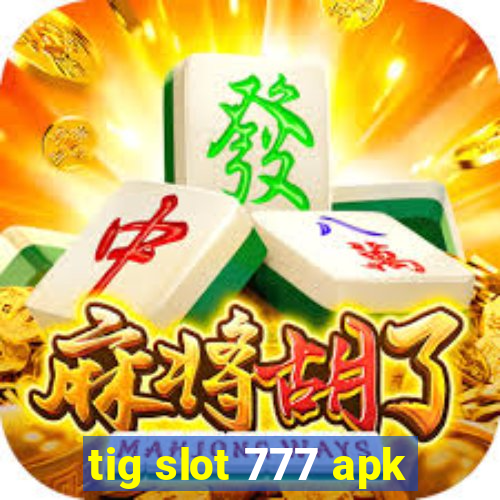 tig slot 777 apk