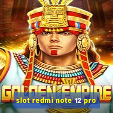 slot redmi note 12 pro