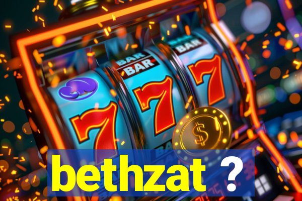 bethzat ?