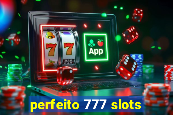 perfeito 777 slots