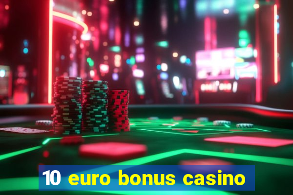 10 euro bonus casino