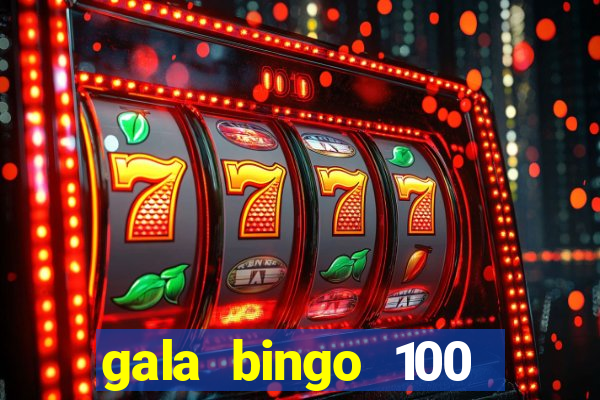 gala bingo 100 free spins