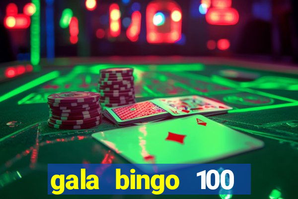 gala bingo 100 free spins