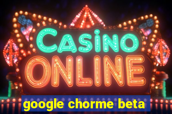 google chorme beta