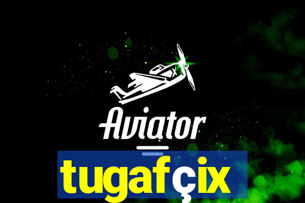 tugafçix