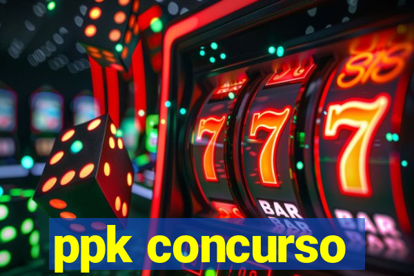 ppk concurso