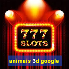 animais 3d google