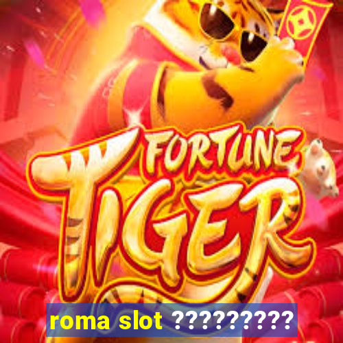 roma slot ?????????