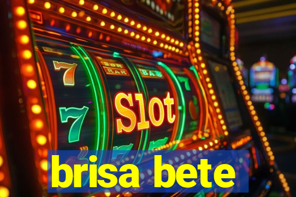 brisa bete