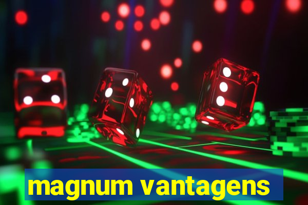 magnum vantagens