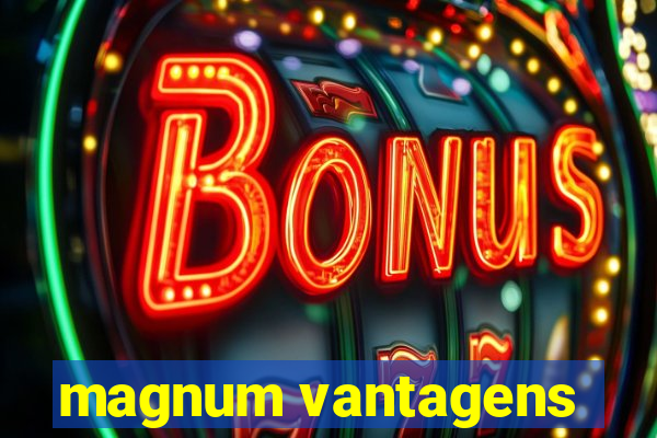 magnum vantagens