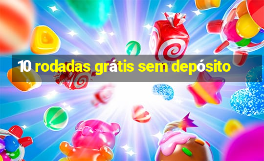 10 rodadas grátis sem depósito