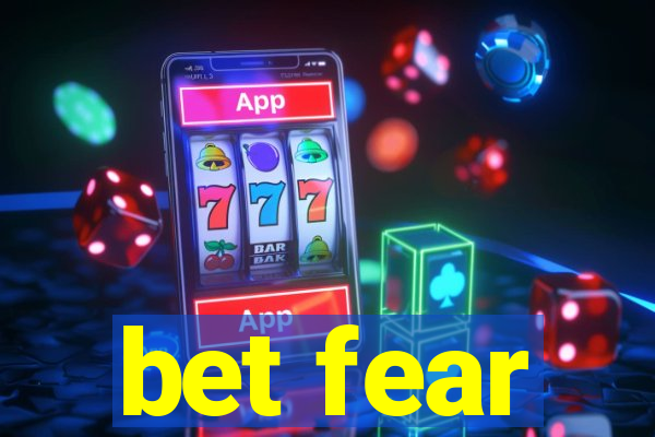 bet fear