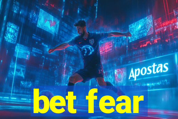 bet fear