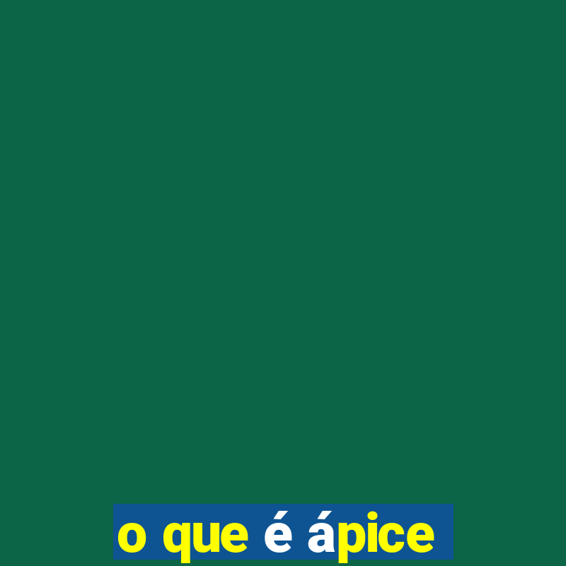 o que é ápice