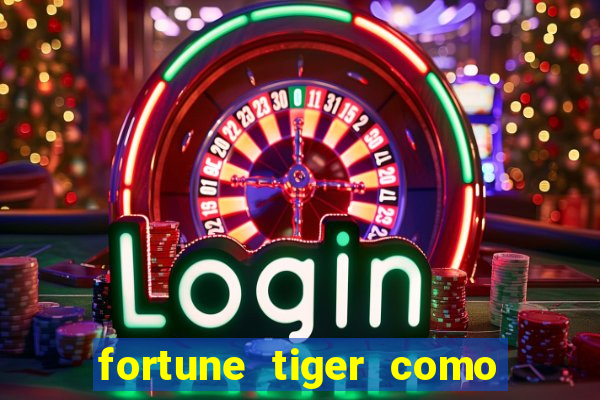 fortune tiger como jogar passo a passo