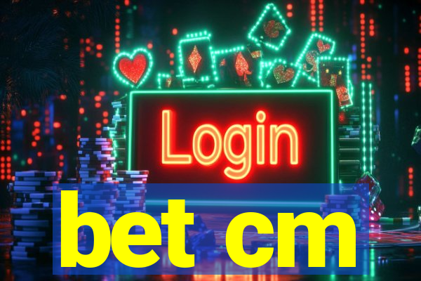 bet cm