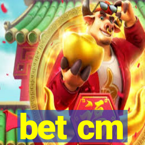 bet cm