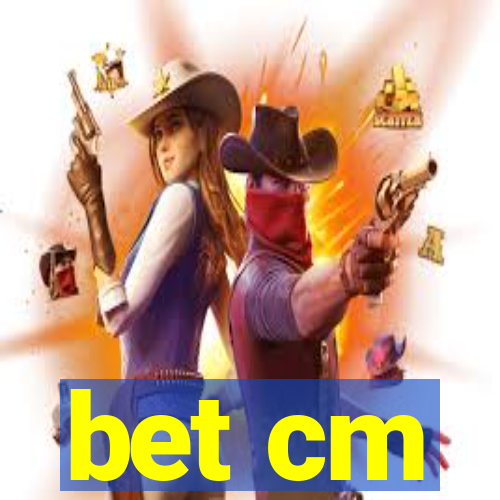 bet cm