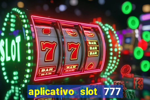 aplicativo slot 777 paga mesmo