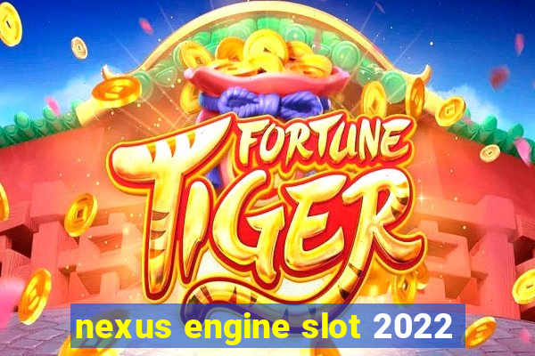 nexus engine slot 2022