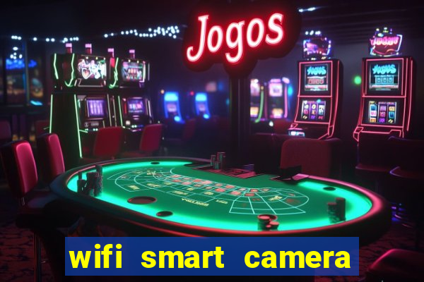 wifi smart camera easy to achieve real-time remote viewing